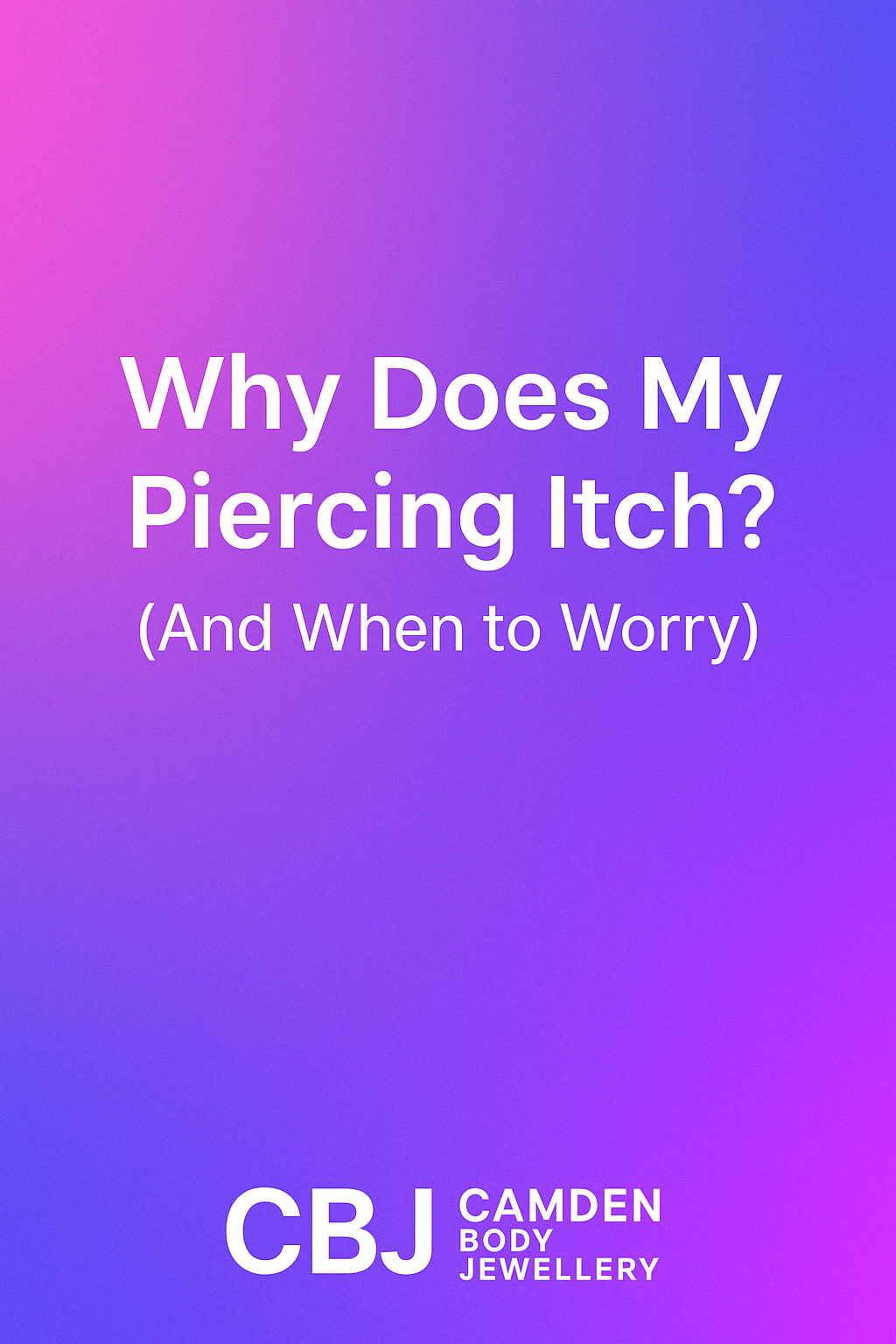 Why Does My Piercing Itch? (And When to Worry)